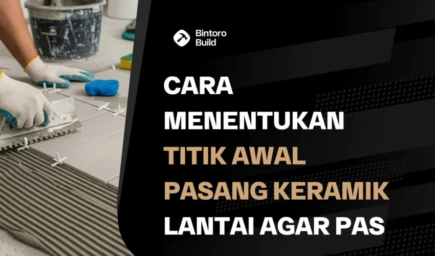 Cara Menentukan Titik Awal Pasang Keramik Lantai