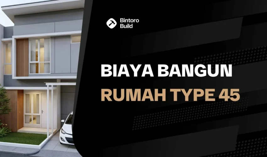 Biaya Bangun Rumah type 45