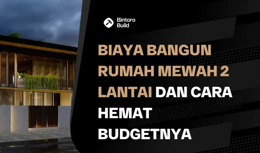 Biaya Bangun Rumah Mewah 2 Lantai
