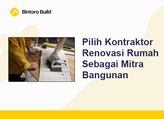 Pilih Kontraktor Renovasi Rumah Sebagai Mitra Bangunan