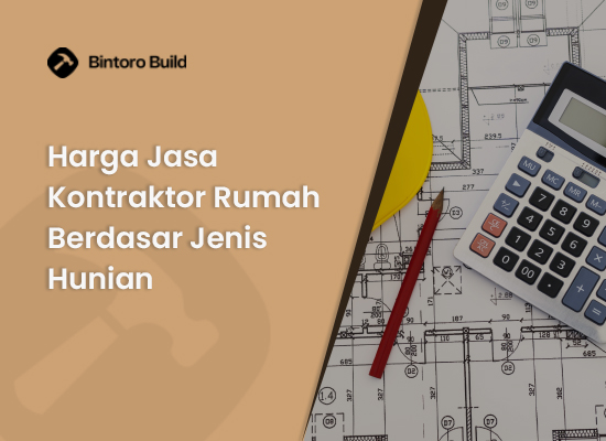 Harga Jasa Kontraktor Rumah Berdasar Jenis Hunian
