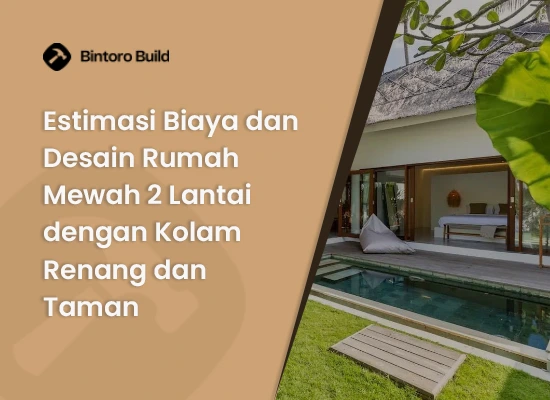 Estimasi Biaya dan Desain Rumah Mewah 2 Lantai dengan Kolam Renang dan Taman
