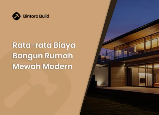 Rata-rata Biaya Bangun Rumah Mewah Modern