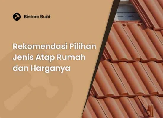 Rekomendasi Pilihan Jenis Atap Rumah dan Harganya