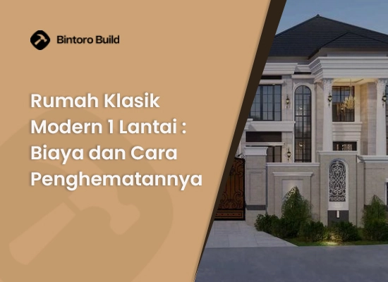 Rumah-Klasik-Modern-1-Lantai-Biaya-dan-Cara-Penghematannya