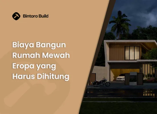 Biaya Bangun Rumah Mewah Eropa yang Harus Dihitung