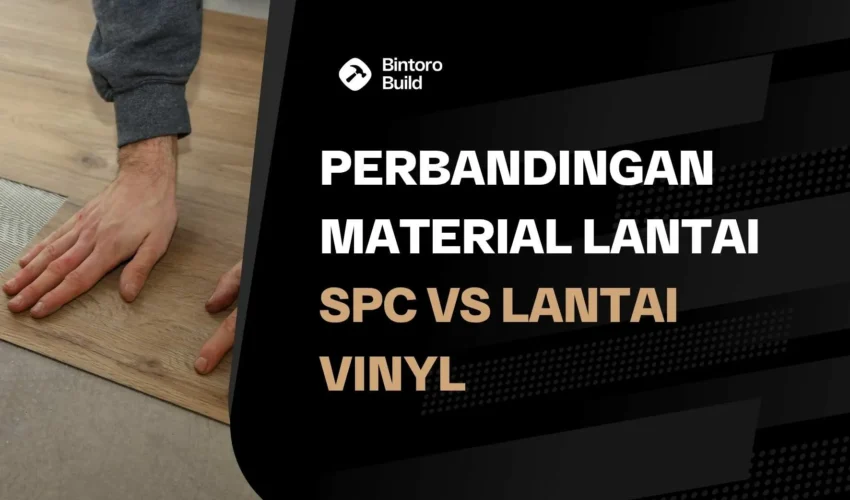 Perbandingan Material Lantai SPC VS Lantai Vinyl
